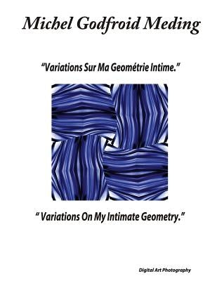 Variations On My Intimate Geometry: Digital Art Photography by Vanos, Virginie