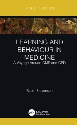 Learning and Behaviour in Medicine: A Voyage Around Cme and Cpd by Stevenson, Robin