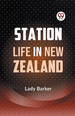 Station Life in New Zealand by Barker, Lady