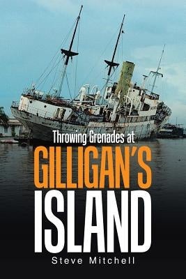 Throwing Grenades at Gilligan's Island by Mitchell, Steve