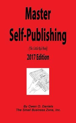 Master Self-Publishing 2017: The Little Red Book by Daniels, Owen O.