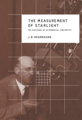 The Measurement of Starlight: Two Centuries of Astronomical Photometry by Heranshaw, J. B.
