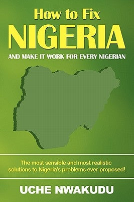 How to Fix Nigeria: And Make it Work for Every Nigerian by Nwakudu, Uche