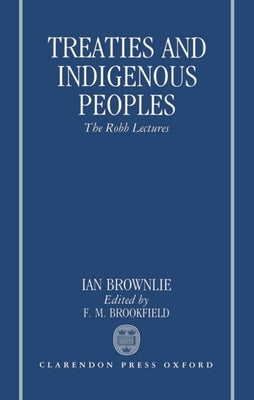 Treaties and Indigenous Peoples: The Robb Lectures 1991 by Brownlie, Ian
