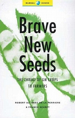 Brave New Seeds: The Threat of GM Crops to Farmers by Perrire, Robert Ali Brac de la