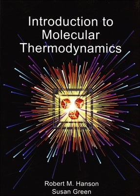 Introduction to Molecular Thermodynamics by Hanson, Robert M.