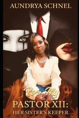 For My Pastor XII: Her Sister's Keeper by Schnel, Aundrya