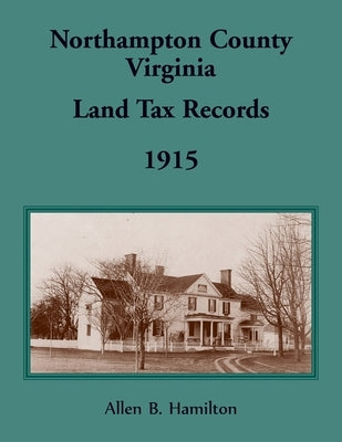 Northampton County, Virginia Land Tax Records, 1915 by Hamilton, Allen