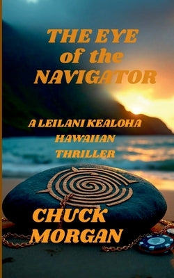 The Eye of the Navigator: A Leilani Kealoha Hawaiian Thriller by Morgan, Chuck