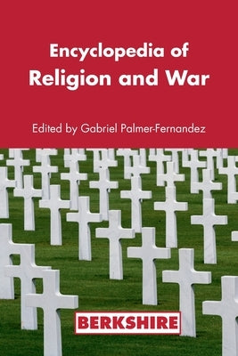 Encyclopedia of Religion and War by Palmer, Gabriel