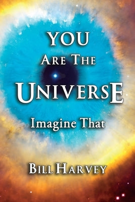 You Are The Universe: Imagine That by Harvey, Bill