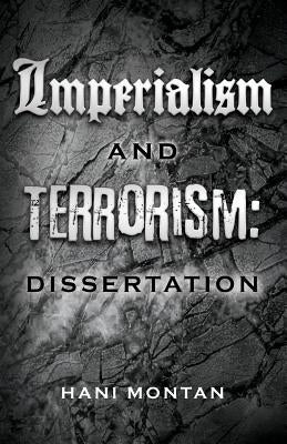 Imperialism and Terrorism: Dissertation by Montan, Hani
