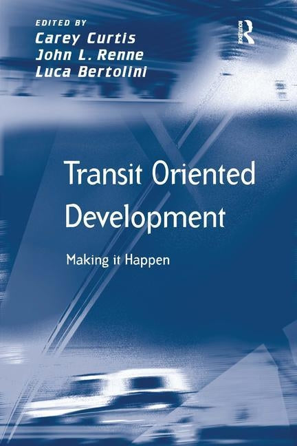 Transit Oriented Development: Making It Happen by Renne, John L.