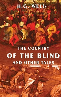 The Country Of The Blind And Other Tales by Wells, H. G.