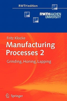 Manufacturing Processes 2: Grinding, Honing, Lapping by Klocke, Fritz