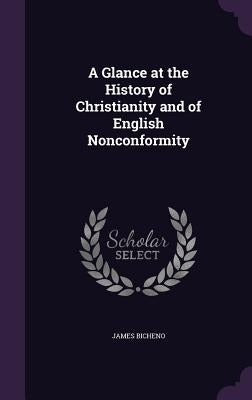 A Glance at the History of Christianity and of English Nonconformity by Bicheno, James