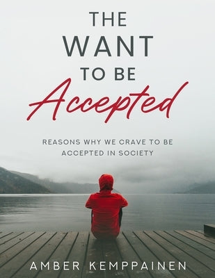 The Want To Be Accepted by Kemppainen, Amber