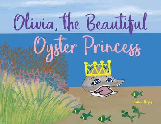 Olivia, the Beautiful Oyster Princess by Hayes, Jeanne