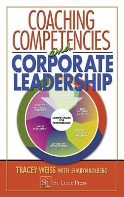 Coaching Competencies and Corporate Leadership by Weiss, Tracey