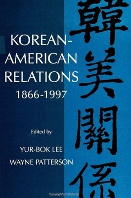 Korean-American Relations: 1866-1997 by Lee, Yur-Bok