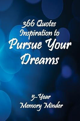 Pursue Your Dreams 366 Inspirational Quotes: 5-Year Memory Minder by Harris Phd, Michael J.