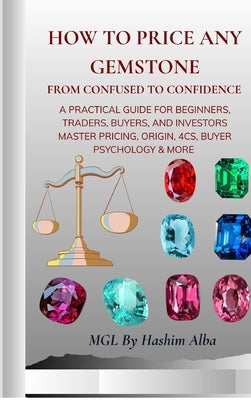 How to Price Any Gemstone: From confused to confidence by Mgl by Hashim Alba