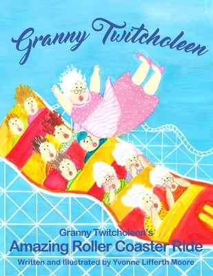 Granny Twitcholeen's Amazing Roller Coaster Ride by Moore, Yvonne Lifferth