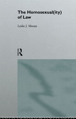 The Homosexual(ity) of law by Moran, Leslie