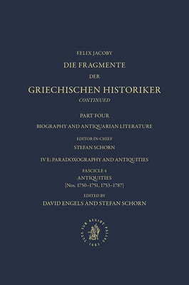 Die Fragmente Der Griechischen Historiker Continued. Part IV. Biography and Antiquarian Literature. E. Paradoxography and Antiquities. Fasc. 4. Antiqu by Schorn, Stefan