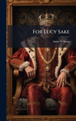 For Lucy Sake by Swan, Annie S.
