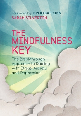 The Mindfulness Key: The Breakthrough Approach to Dealing with Stress, Anxiety and Depression by Silverton, Sarah