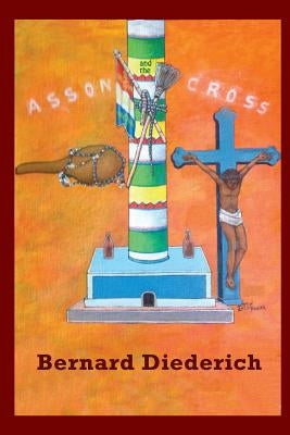 The Asson and the Cross: The Evangelization of Haiti by Diederich, Bernard