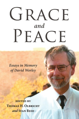Grace and Peace: Essays in Memory of David Worley by Olbricht, Thomas H.