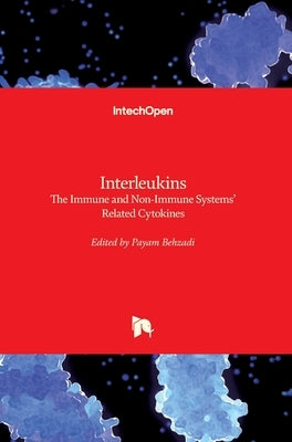 Interleukins: The Immune and Non-Immune Systems' Related Cytokines by Behzadi, Payam