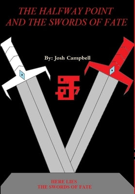 The Halfway Point and the Swords of Fate by Campbell, Josh