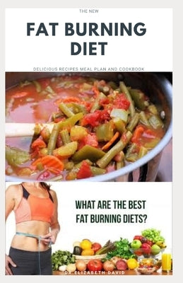 The New Fat Burning Diet: Comprehensive Recipe Guide For fat loss, weight loss, dieting, and fat burning diet.: Includes Meal Plan Dieting Progr by David, Elizabeth