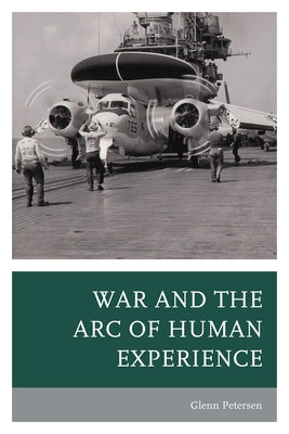 War and the Arc of Human Experience by Petersen, Glenn