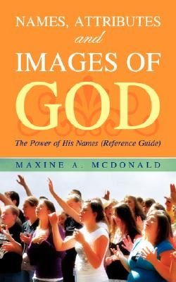 Names, Attributes and Images of God by McDonald, Maxine A.
