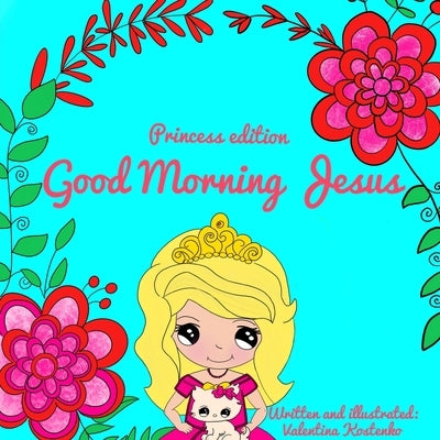 Good Morning Jesus! Princess Edition by Kostenko, Valentina