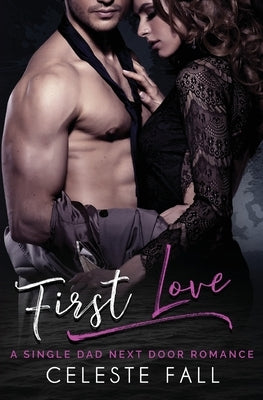 First Love: A Single Dad Next Door Romance by Fall, Celeste