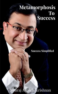 Metamorphosis to Success by Ananthakrishnan, Sivaraj