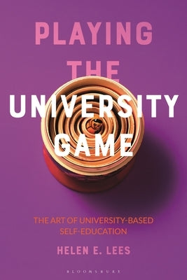 Playing the University Game: The Art of University-Based Self-Education by Lees, Helen E.