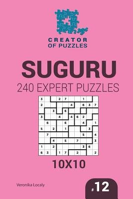 Creator of puzzles - Suguru 240 Expert Puzzles 10x10 (Volume 12) by Krylov, Mykola