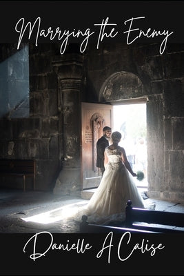 Marrying the Enemy by Calise, Danielle A.