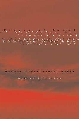 Pieces of Sound: German Experimental Radio by Gilfillan, Daniel