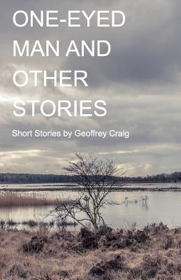 One-Eyed Man and Other Stories by Craig, Geoffrey