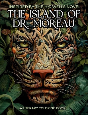 Literary Coloring Book inspired by H.G. Wells's Novel The Island of Dr. Moreau: Share the Jungle with Beasts-Men in this Classic Horror Book filled wi by Collective, Gargoyle