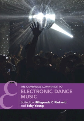 The Cambridge Companion to Electronic Dance Music by Rietveld, Hillegonda C.