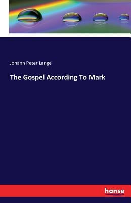 The Gospel According To Mark by Lange, Johann Peter