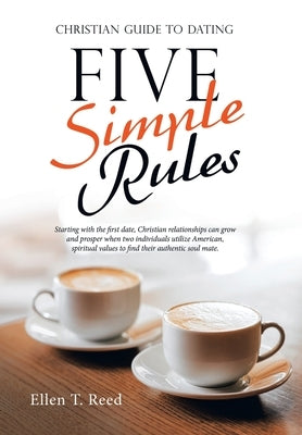 Five Simple Rules: Christian Guide to Dating by Reed, Ellen T.